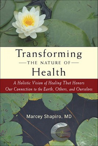 Carte Transforming the Nature of Health Marcey Shapiro
