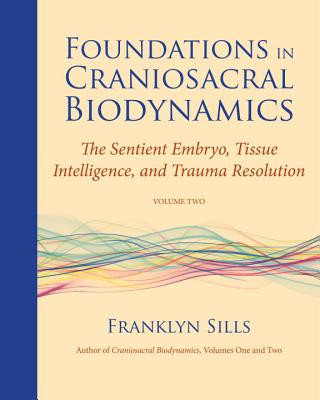 Книга Foundations in Craniosacral Biodynamics, Volume Two Franklyn Sills