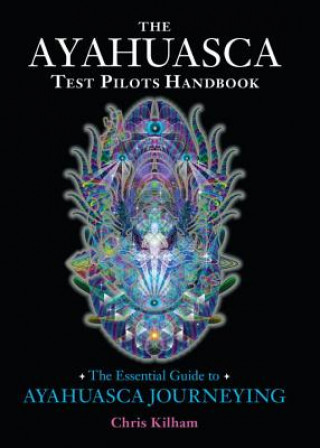Kniha Ayahuasca Test Pilots Handbook Chris Kilham