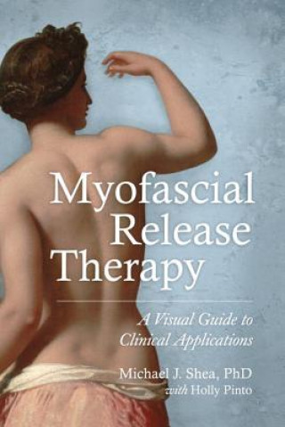 Книга Myofascial Release Therapy Michael J. Shea