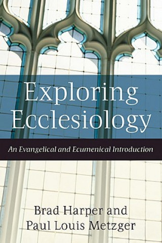 Kniha Exploring Ecclesiology - An Evangelical and Ecumenical Introduction Brad Harper