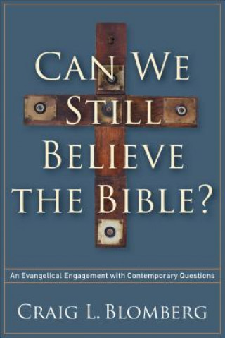 Knjiga Can We Still Believe the Bible? - An Evangelical Engagement with Contemporary Questions Craig L. Blomberg