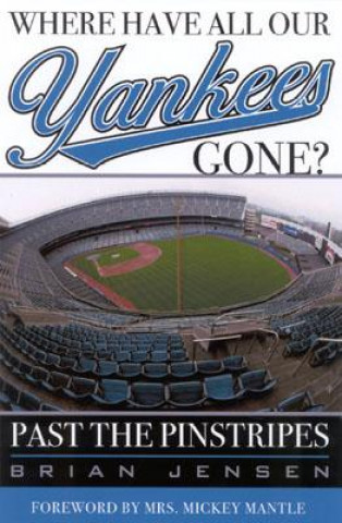 Könyv Where Have All Our Yankees Gone? Brian Jensen