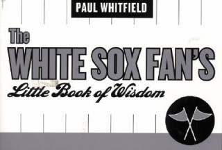 Könyv White Sox Fan's Little Book of Wisdom Paul Whitfield