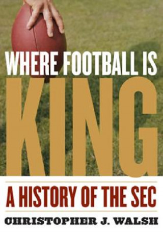 Carte Where Football Is King Christopher J. Walsh