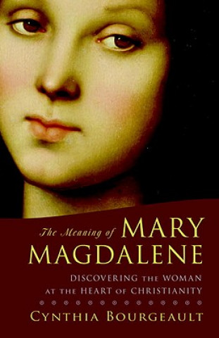 Книга Meaning of Mary Magdalene Cynthia Bourgeault