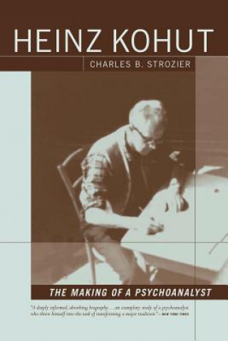 Könyv Heinz Kohut: The Making of a Psychoanalyst Charles B. Strozier