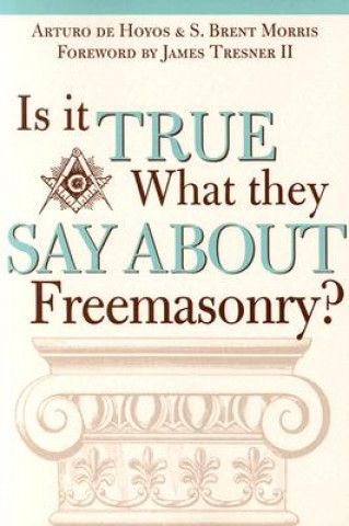 Kniha Is it True What They Say About Freemasonry? Arturo DeHoyos