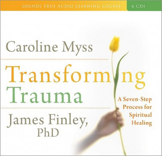 Audio Transforming Trauma Caroline M. Myss