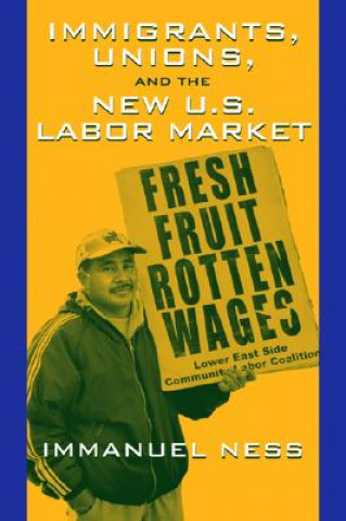 Kniha Immigrants Unions & The New Us Labor Mkt Immanuel Ness