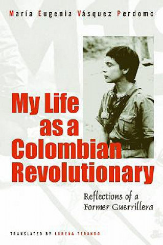 Kniha My Life As A Revolutionary Maria Eugenia Vasquez Perdomo