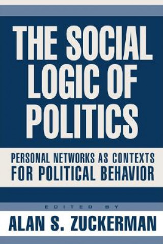 Könyv Social Logic Of Politics Alan Zuckerman
