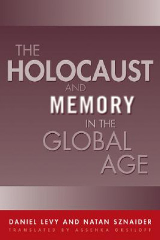 Carte Holocaust And Memory In The Global Age Daniel Levy