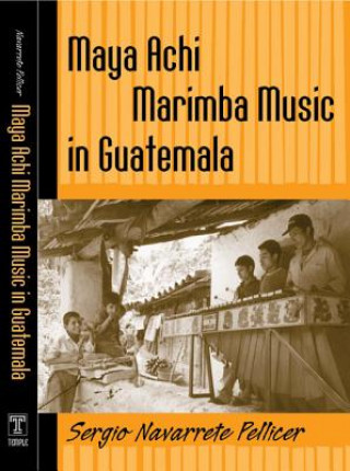 Libro Maya Achi Marimba Music in Guatemala Sergio Navarrete Pellicer