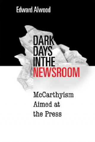 Carte Dark Days in the Newsroom Edward Alwood