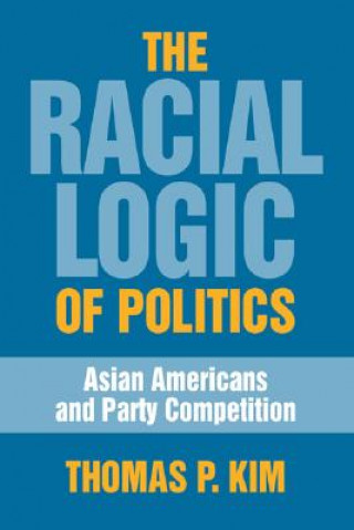 Kniha Racial Logic of Politics Thomas K. Kim