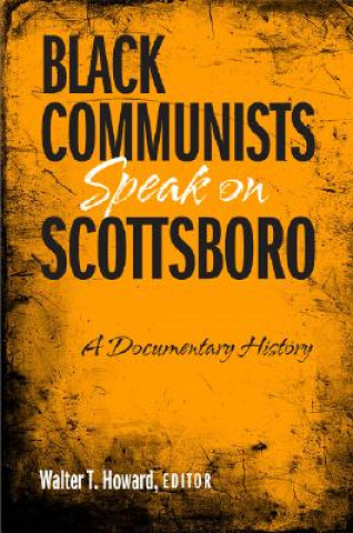 Carte Black Communists Speak on Scottsboro Walter T. Howard