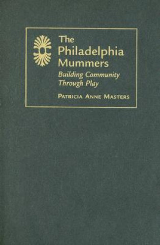 Könyv Philadelphia Mummers Patricia Anne Masters