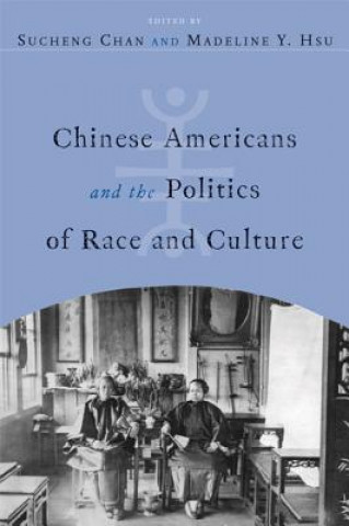 Kniha Chinese Americans and the Politics of Race and Culture Madeline Y. Hsu