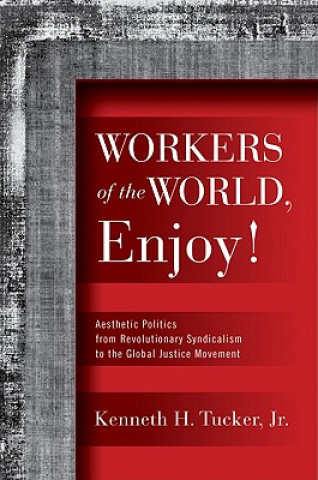 Könyv Workers of the World, Enjoy! Kenneth H. Tucker