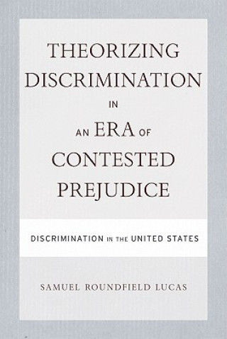 Kniha Theorizing Discrimination in an Era of Contested Prejudice Samuel Roundfield Lucas