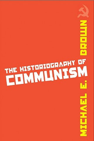 Kniha Historiography of Communism Michael Brown