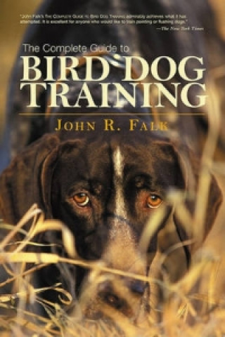 Carte Complete Guide to Bird Dog Training John R. Falk
