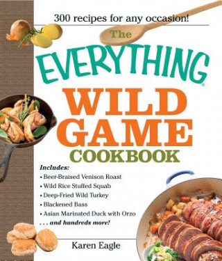 Książka Everything Wild Game Cookbook Karen Eagle