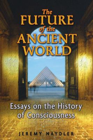 Könyv Future of the Ancient World Jeremy Naydler