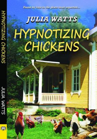 Könyv Hypnotizing Chickens Julia Watts