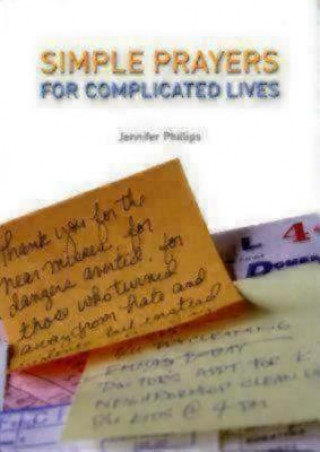 Carte Simple Prayers for Complicated Lives Jennifer Phillips
