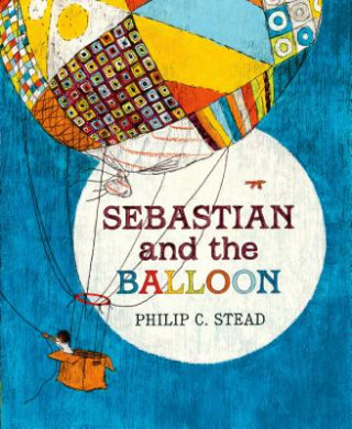 Carte Sebastian and the Balloon Philip C. Stead