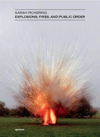 Könyv Sarah Pickering: Explosions, Fires, and Public Order Sarah Pickering