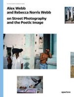 Könyv Alex Webb and Rebecca Norris Webb on Street Photography and the Poetic Image Alex Webb