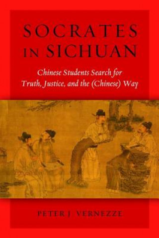 Könyv Socrates in Sichuan Peter J. Vernezze