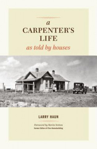 Carte Carpenter's Life as Told by Houses, A Larry Haun