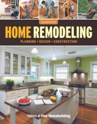 Kniha Taunton's Home Remodeling - Planning Design Constr uction Fine Homebuilding