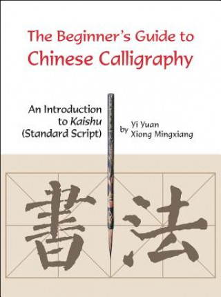 Könyv Beginner's Guide to Chinese Calligraphy Yi Yuan