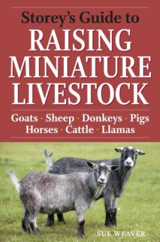 Carte Storey's Guide to Raising Miniature Livestock Sue Weaver