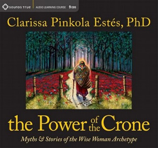 Hanganyagok Power of the Crone Clarissa Pinkola Estés