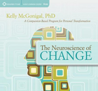 Audio Neuroscience of Change Kelly McGonigal