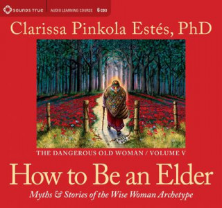 Аудио How to be an Elder Clarissa Pinkola Estés