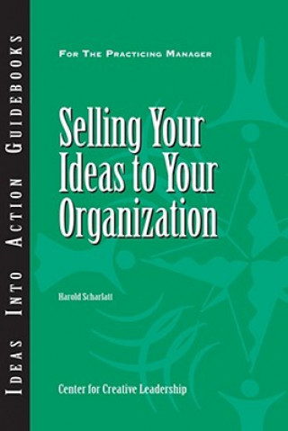 Kniha Selling Your Ideas to Your Organization Harold Scharlatt