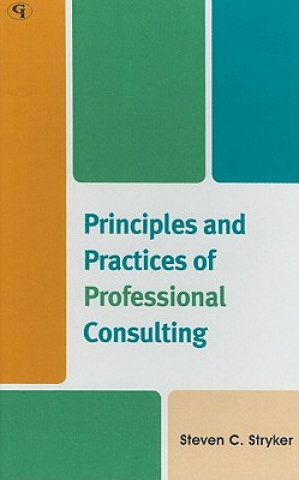 Könyv Principles and Practices of Professional Consulting Steven C. Stryker