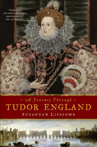 Kniha Journey Through Tudor England - Hampton Court Palace and the Tower of London to Stratford-upon-Avon and Thornbury Castle Suzannah Lipscomb