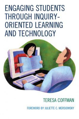 Knjiga Engaging Students through Inquiry-Oriented Learning and Technology Teresa Coffman