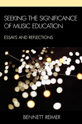 Book Seeking the Significance of Music Education Bennett Reimer