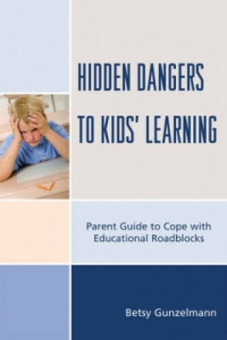 Knjiga Hidden Dangers to Kids' Learning Betsy Gunzelmann