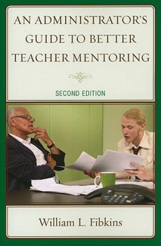 Libro Administrator's Guide to Better Teacher Mentoring William L. Fibkins