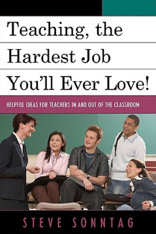 Könyv Teaching, the Hardest Job You'll Ever Love Steve Sonntag